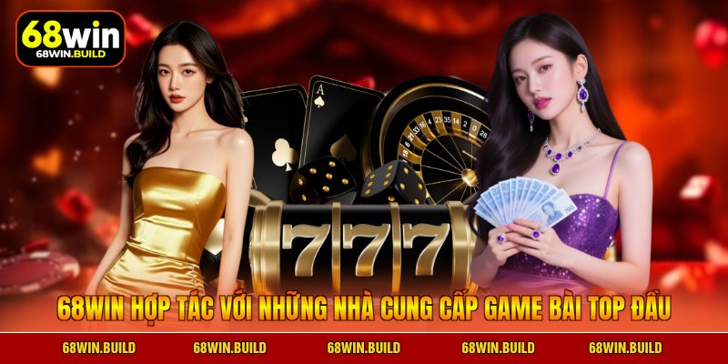68WIN hợp tác với những nhà cung cấp game bài top đầu 68WIN hợp tác với những nhà cung cấp game bài top đầu