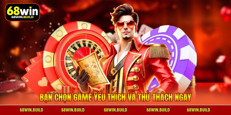 Bạn chọn game yêu thích và thử thách ngay
