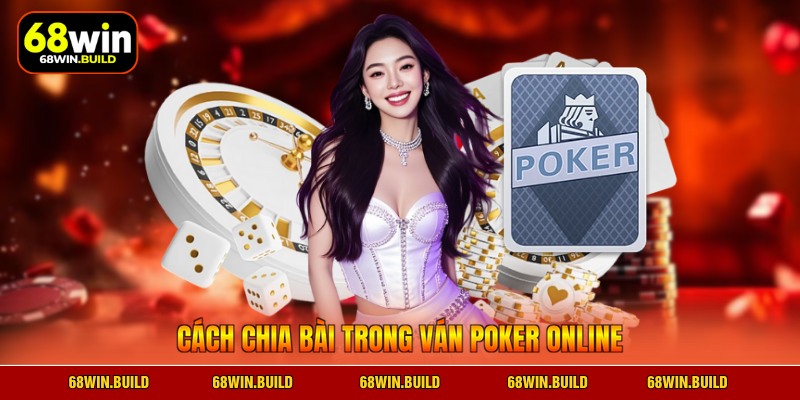 Cách chia bài trong ván Poker online Cách chia bài trong ván Poker online