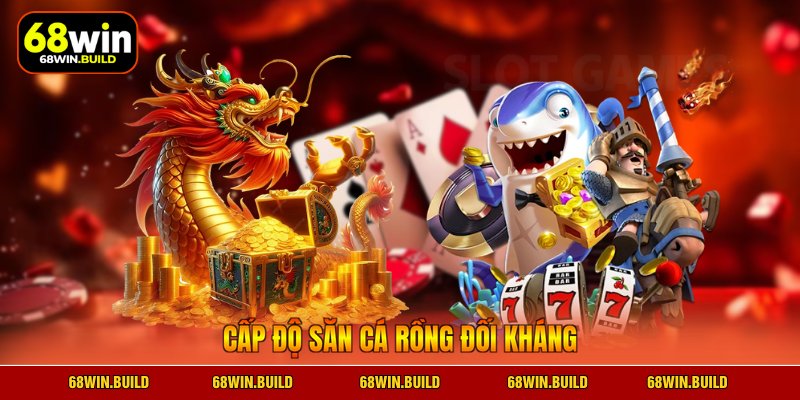 Cấp độ săn cá rồng đối kháng