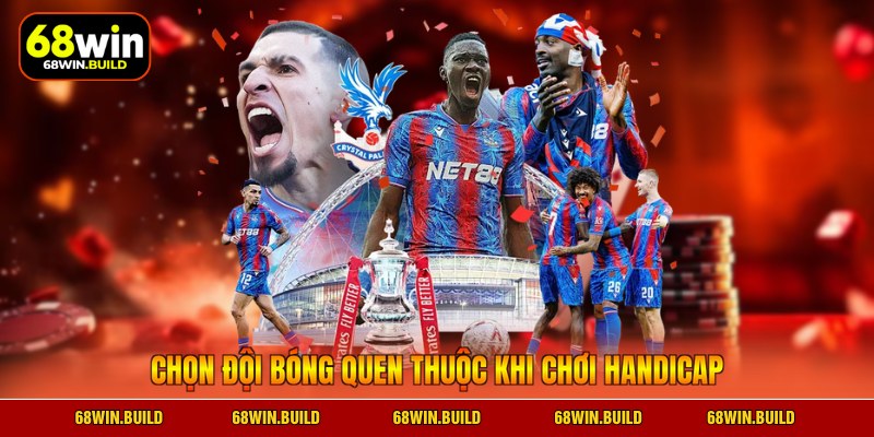 Chọn đội bóng quen thuộc khi chơi handicap Chọn đội bóng quen thuộc khi chơi handicap
