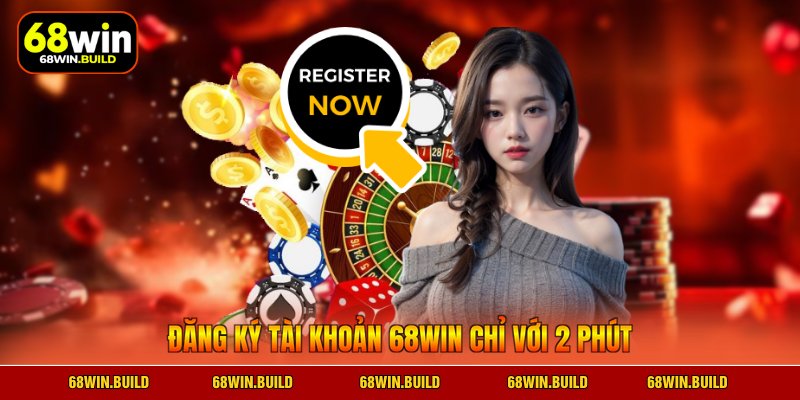 Đăng ký tài khoản 68WIN chỉ với 2 phút Đăng ký tài khoản 68WIN chỉ với 2 phút
