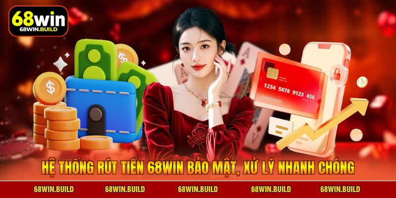 Hệ thống rút tiền 68WIN bảo mật, xử lý nhanh chóng