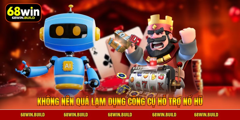 Không nên quá lạm dụng công cụ hỗ trợ nổ hũ Không nên quá lạm dụng công cụ hỗ trợ nổ hũ