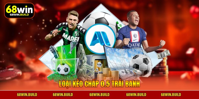Loại kèo chấp 0.5 trái banh Loại kèo chấp 0.5 trái banh