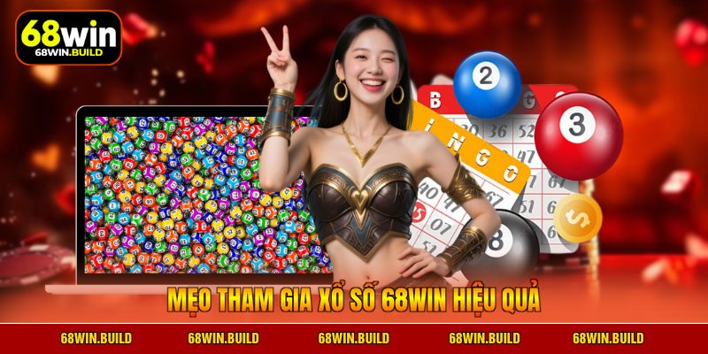 Mẹo tham gia xổ số 68WIN hiệu quả