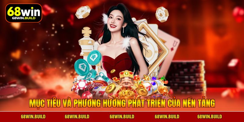 Mục tiêu và phương hướng phát triển của nền tảng Mục tiêu và phương hướng phát triển của nền tảng