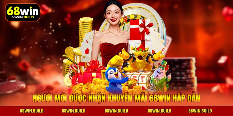 Người mới được nhận khuyến mãi 68WIN hấp dẫn