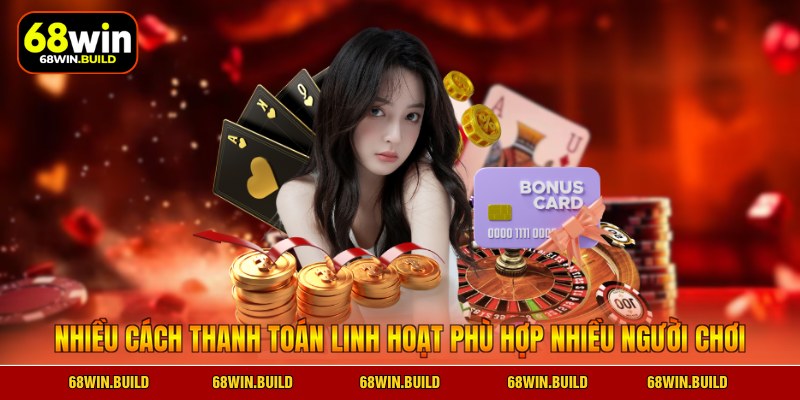 Nhiều cách thanh toán linh hoạt phù hợp nhiều người chơi Nhiều cách thanh toán linh hoạt phù hợp nhiều người chơi