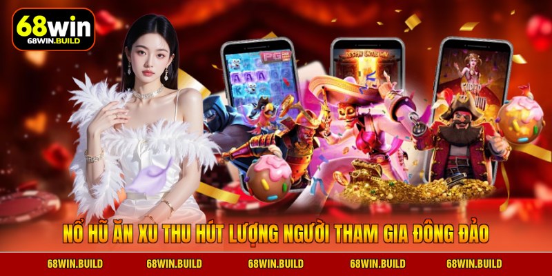 Nổ hũ ăn xu thu hút lượng người tham gia đông đảo