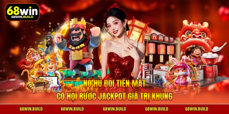 Nổ hũ đổi tiền mặt