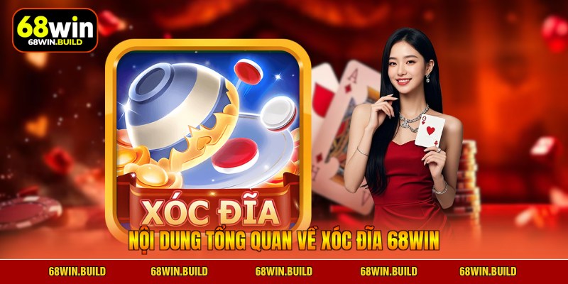 Nội dung tổng quan về xóc đĩa 68WIN