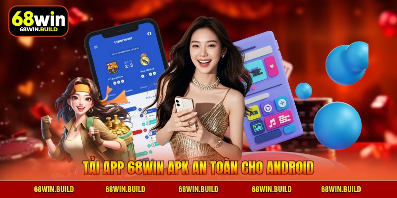 Tải app 68WIN APK an toàn cho Android Tải app 68WIN APK an toàn cho Android