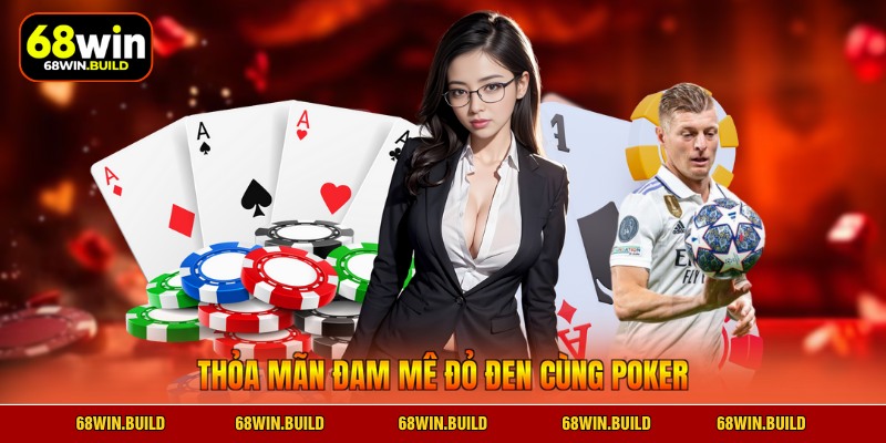 Thỏa mãn đam mê đỏ đen cùng Poker Thỏa mãn đam mê đỏ đen cùng Poker