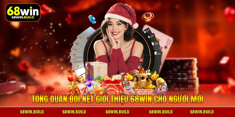 Tổng quan đôi nét giới thiệu 68WIN cho người mới Tổng quan đôi nét giới thiệu 68WIN cho người mới