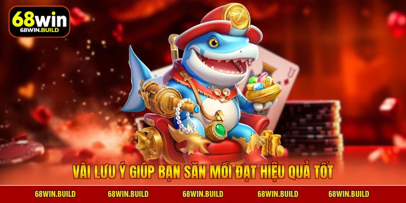 Vài lưu ý giúp bạn săn mồi đạt hiệu quả tốt 